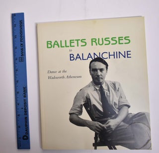 Item #166011 Ballets Russes to Balanchine: Dances at the Wadsworth Atheneum. Eric M. Zafran,...