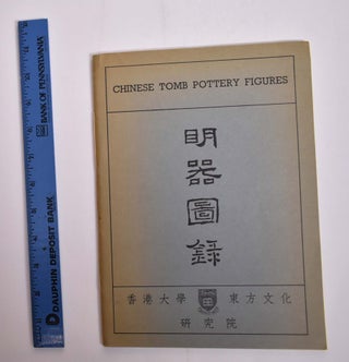 Item #166049 Chinese Tomb Pottery Figures: Catalogue of Exhibition Arranged by The Institute of...