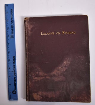 Item #166098 A Treatise on Etching: Text and Plates. Maxime Lalanne, S R. Koehler