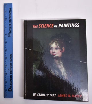 Item #166105 The Science of Paintings. W Stanley Taft, James W. Mayer, Richard Newman, Dusan...