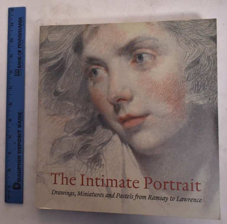 Item #166112 The Intimate Portrait: Drawings, Miniatures and Pastels form Ramsay to Lawrence. Stephen Lloyd, Kim Sloan.