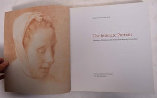 The Intimate Portrait: Drawings, Miniatures and Pastels form Ramsay to Lawrence