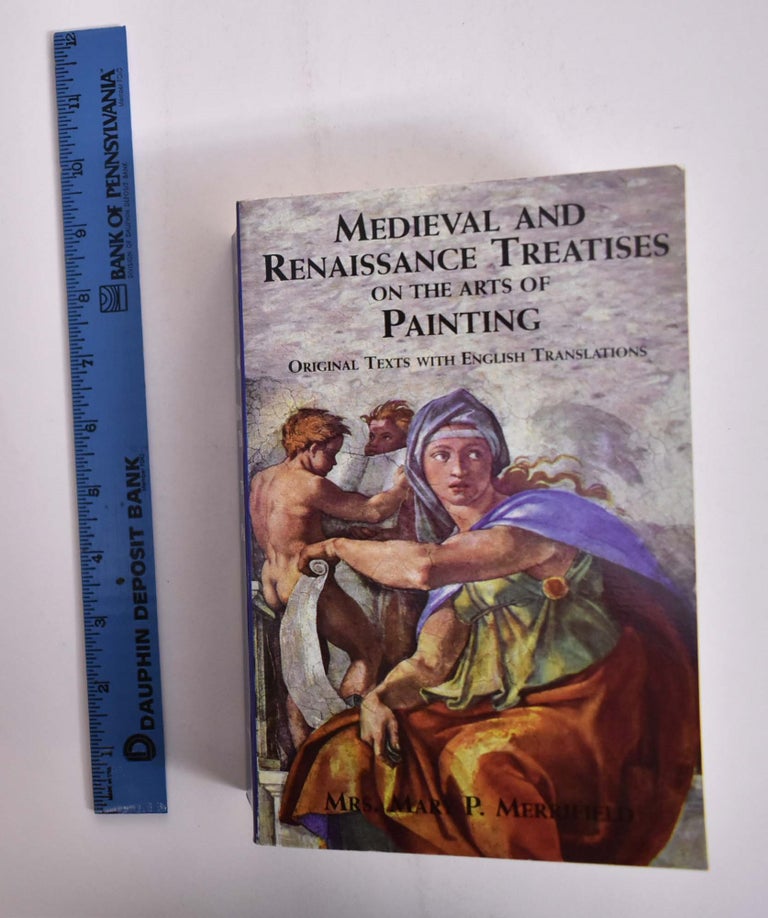 Item #166113 Medieval and Renaissance Treatises on the Arts of Painting: Original Texts With English Translations (Dover Fine Art, History of Art). Mrs. Mary P. Merrifield.