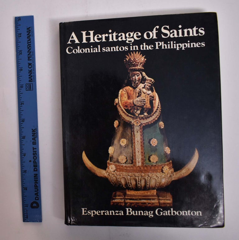 Item #166114 A Heritage of Saints: Colonial Santos in the Philippines. Esperanza Bunag Gatbonton.