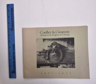 Item #166123 Conflict & Creativity: Architects & Sculptors in Chicago 1871-1937: Selections from...