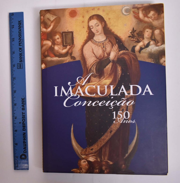 Item #166136 A Imaculada Conceicao - 150 Anos. Luis Fernando Figari, Armando Nieto Velez. S. J., Pedro Gjurinovic Canevaro.