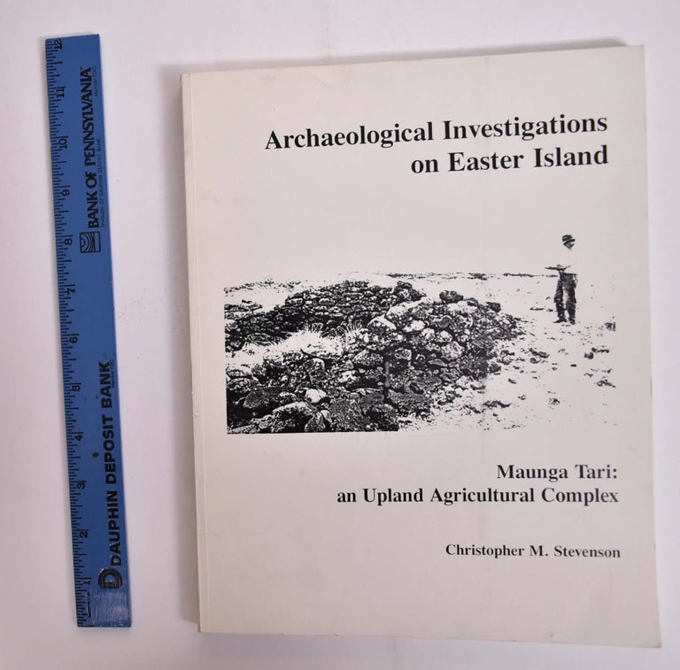Item #166141 Archaeological Investigations on Easter Island: Maunga TAri: An Upland Agricultural Complex. Christopher M. Stevenson.