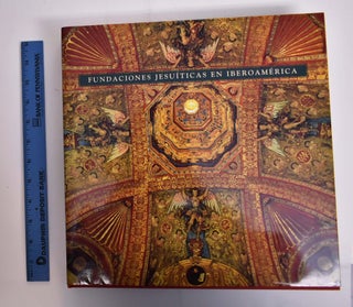 Item #166161 Fundaciones Jesuiticas en Iberoamerica. Luisa Elena Alcala, Clara Bargellini, Gauvin...