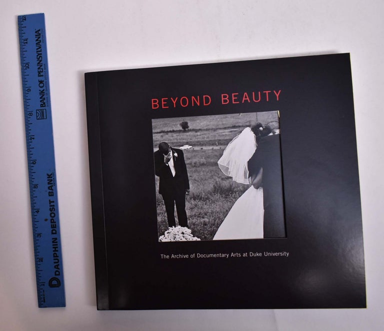 Item #166240 Beyond Beauty: The Archive of Documentary Arts at Duke University. Andrew J. Armacost, Tom Rankin.