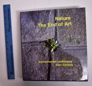 Item #166245 Nature: The End of Art: Environmental Landscapes. Wolfgang Becker, Robert Rosenblum