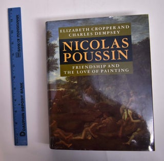 Item #166247 Nicolas Poussin: Friendship and the Love of Painting. Elizabeth Cropper, Charles...