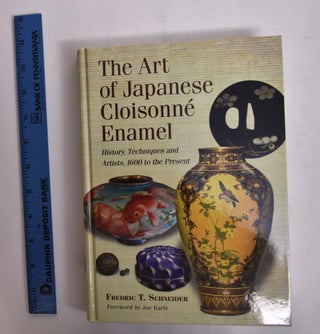 Item #166296 The Art of Japanese Cloisonne Enamel: History, Techniques and Artists, 1600 to the...