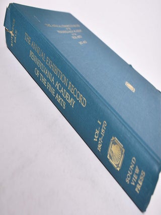 The Annual Exhibition Record of The Pennsylvania Academy of The Fine Arts, 1807-1870, Being a Reprint With Revisions of the 1955 Edition of Cummulative Record of Exhibition Catalogues Incorporating the Society of Artisrs, 1810 - 1814 and The Artists' Fund Society 1835 - 1845