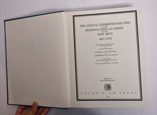 The Annual Exhibition Record of The Pennsylvania Academy of The Fine Arts, 1807-1870, Being a Reprint With Revisions of the 1955 Edition of Cummulative Record of Exhibition Catalogues Incorporating the Society of Artisrs, 1810 - 1814 and The Artists' Fund Society 1835 - 1845