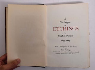 A Catalogue of Etchings by Stephen Parrish 1879-1883 with descriptions of the plates and ten etchings made for this work