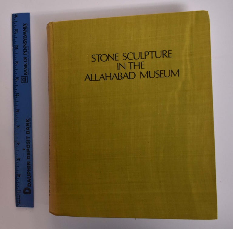 Item #166438 Stone Sculpture in the Allahabad Museum: A Descriptive Catalogue [Publications No. 2]. Pramod Chandra.