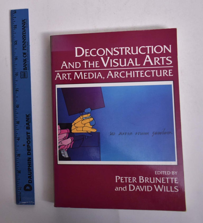 Item #166457 Deconstruction and the Visual Arts: Art, Media, Architecture. Peter Brunette, David Wills, eds.