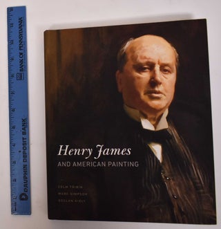 Item #166469 Henry James and American Painting. Colm Toibin, Marc Simpson, Declan Kiely