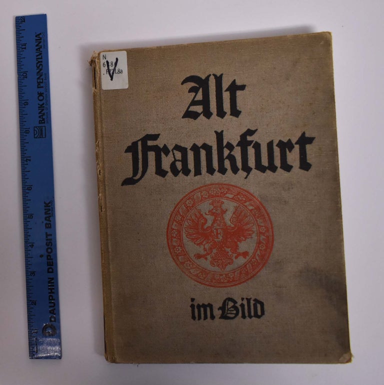 Item #166528 Alt-Frankfurt: Ein Buch fur Seine Freunde in der Heimat und in der Fremde. Paul Wolff, Fried Lubbecke.