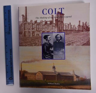 Item #166537 Colt: The Making of an American Legend. William Bosley