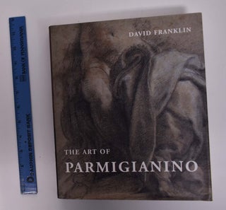 Item #166539 The Art of Parmigianino. David Franklin, David Ekserdjian