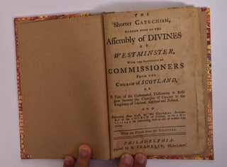 The Shorter Catechism, Agreed Upon by The Assembly of of Divines at Westminster...( individual section of “Confession of Faith, the Larger and Shorter Catechisms, with the Scripture Proofs at Large Together with the Sum of Saving Knowledge (Contained in the Holy Scriptures, and held forth in the said Confession and Catechisms) and Practical Use thereof; Covenants National and Solemn League, Acknowledgment of Sins and Engagements to Duties, Directories, Form of Church Government, &c. of Public-Authority in the Church of Scotland. With Acts of Assembly and Parliament, relative to, and approbative of the same.")
