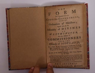 The Form of Presbyterial Church-Government... (individual section of “Confession of Faith, the Larger and Shorter Catechisms, with the Scripture Proofs at Large Together with the Sum of Saving Knowledge (Contained in the Holy Scriptures, and held forth in the said Confession and Catechisms) and Practical Use thereof; Covenants National and Solemn League, Acknowledgment of Sins and Engagements to Duties, Directories, Form of Church Government, &c. of Public-Authority in the Church of Scotland. With Acts of Assembly and Parliament, relative to, and approbative of the same.")