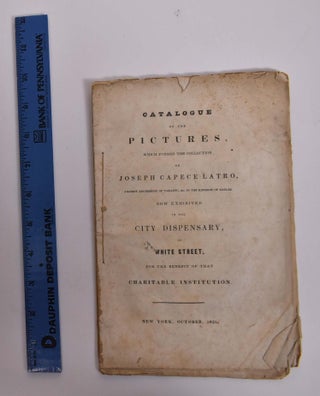 Item #166615 Catalogue of the pictures, which formed the collection of Joseph Capece Latro,...
