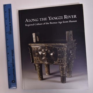 Item #166686 Along the Yangzi River: Regional Culture of the Bronze Age from Hunan. Chen...