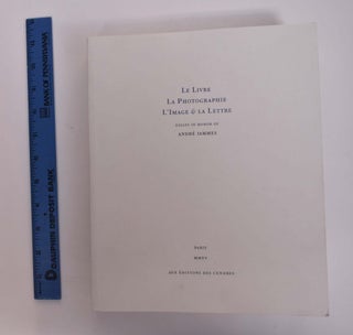 Item #166698 Le Livre, la Photographie, l 'Image & la Lettre: Essays in Honor of André Jammes....