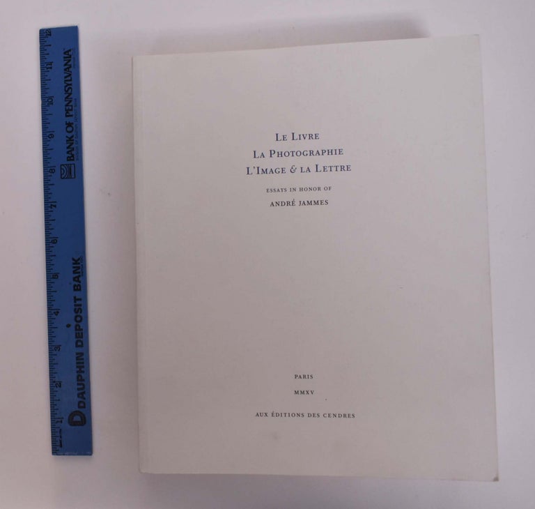 Item #166698 Le Livre, la Photographie, l 'Image & la Lettre: Essays in Honor of André Jammes. Sandra Hindman, Isabelle Jammes, Hans P. Krauss.
