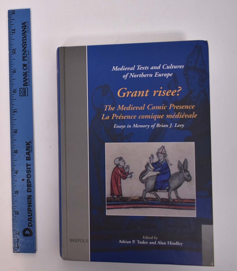 Item #166720 Grant Risee?: The Medieval Comic Presence/LA Presence Comique Medievale, Essays in Memory of Brian J. Levy. Adrian P. Tudor, Alan Hindley.