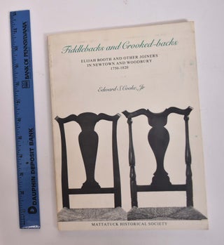 Item #166726 Fiddlebacks and Crooked-Backs: Elijah Booth and Other Joiners in Newtown and...