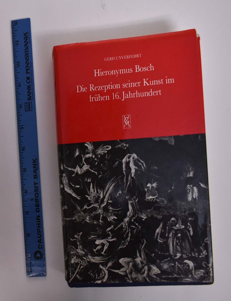 Item #166745 Hieronymus Bosch: die Rezeption seiner Kunst im fr&uuml;hen 16. Jahrhundert. Gerd Unverfehrt.