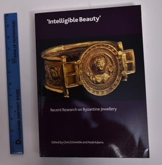 Item #166753 Intelligible Beauty: Recent Research on Byzantine Jewelry. Christopher Entwhistle,...