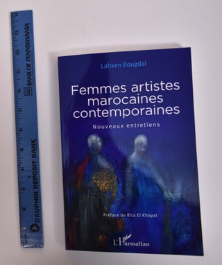 Item #166796 Femmes Artistes Marocaines Contemporaines: Nouveaux Entretiens. Lahsen Bougdal