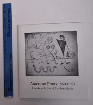 Item #166810 American Prints 1860-1960 from the Collection of Matthew Marks. Matthew Marks