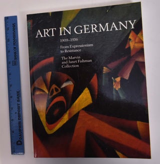 Item #166855 Art in Germany, 1909-1936, From Expressionism to Resistance: The Marvin and Janet...