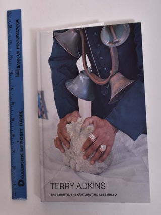 Item #166921 Terry Adkins: The Smooth, The Cut, and The Assembled. Charles Gaines, Michael...