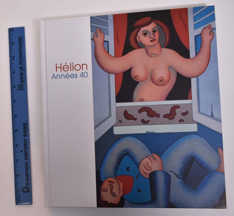 Item #166932 Helion: Annees 40. Philippe Dagen, Nicolas Helion, Jean Helion.