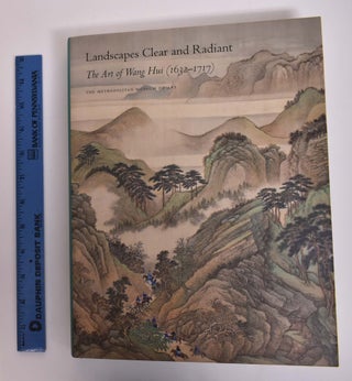 Item #166947 Landscapes Clear and Radiant: The Art of Wang Hui (1632-1717). Wen Fong, Chin-Sung...