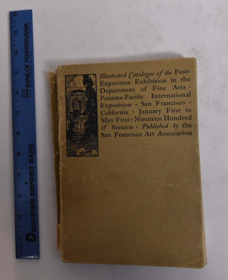 Item #166958 Illustrated Catalogue of the Post-Exposition Exhibition in The Dept. of Fine Arts, Panama-Pacific International Exposition. CA: Panama-Pacific Exposition San Francisco, 1916, Jan. 1 to May 1.