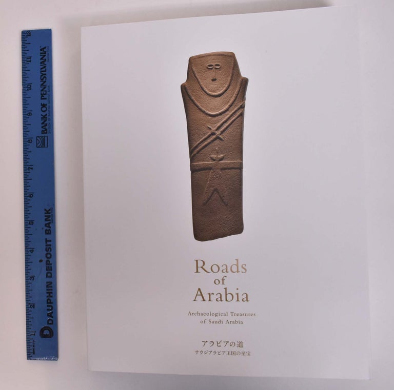 Item #166963 Roads of Arabia: Archaeological Treasures of Saudi Arabia. Saudi Aramco.