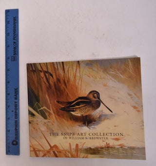 Item #166972 The Snipe Art Collection of William S Brewster. Stephen B. O'Brien Jr., Introduction