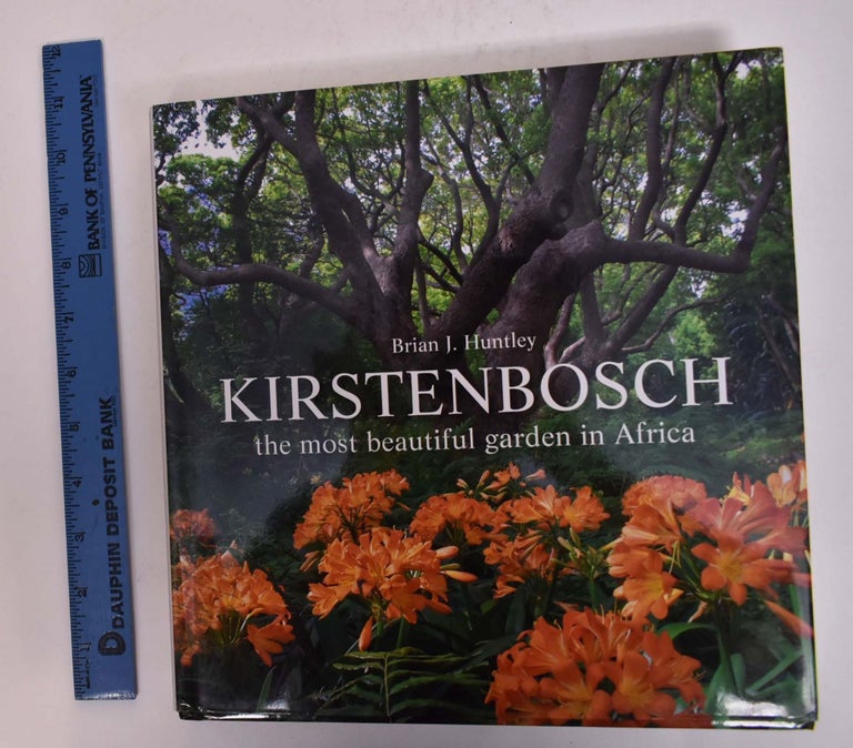 Item #166987 Kirstenbosch: The Most Beautiful Garden in Africa. Brian J. Huntley, Adam Harrower.