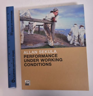 Item #166992 Allan Sekula: Performance Under Working Conditions. Sabine Breitwieser, ed