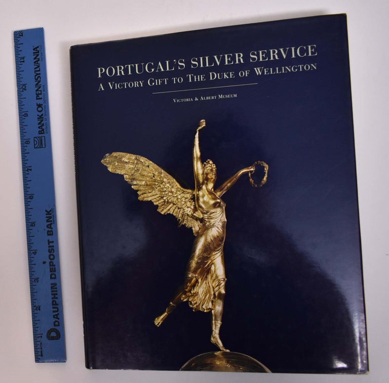 Item #167011 Portugal's Silver Service: A Victory Gift to the Duke of Wellington. Angela Delaforce, James Yorke, Jonathan Voak.