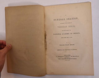 A Funeral Oration Occasioned by The Death of Thomas Cole, Delivered Before The National Academy ofDesign, New-York, May 4, 1848