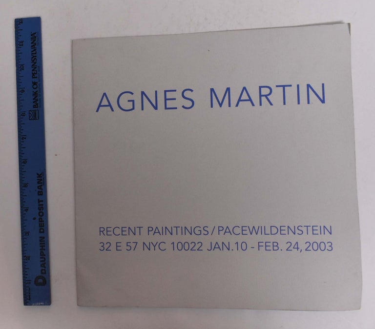 Item #167022 Agnes Martin: Recent Paintings. January 10 to February 24 NY: PaceWildenstein, 2003.