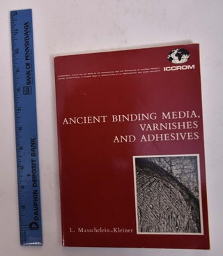 Item #167034 Ancient Binding Media, Varnishes and Adhesives. Liliane Masschelein-Kleiner, Sue...